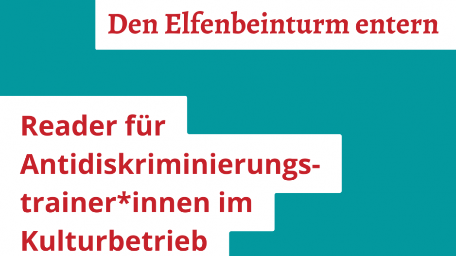 Reader - Den Elfenbeinturm entern Petrolfarbener Hintergrund. In roter Schrift steht der Titel "Den Elfenbeinturm entern. Reader für Antidiskriminierungstrainer*innen im Kulturbetrieb" geschrieben