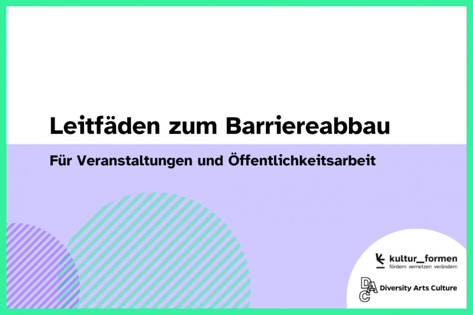Text-Bild-Grafik: Leitfäden zum Barriereabbau. Veranstaltungen und Öffentlichkeitsarbeit. Logo: Diversity Arts Culture, Logo kultur_formen